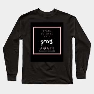 Ready to make hair great again Long Sleeve T-Shirt